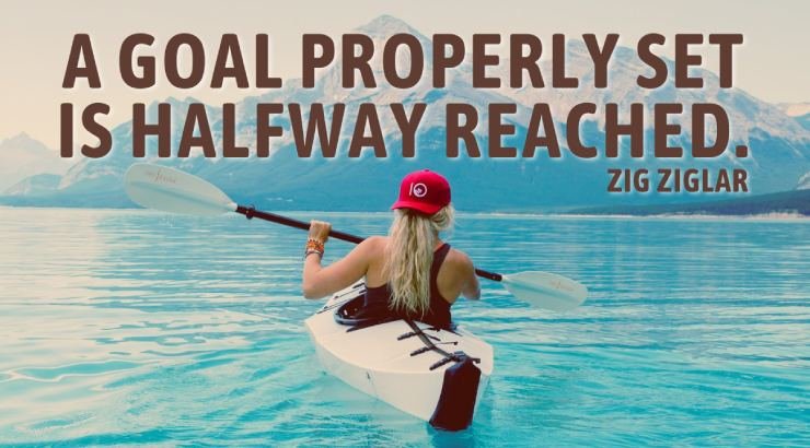 A goal properly set is halfway reached. Zig Ziglar quote